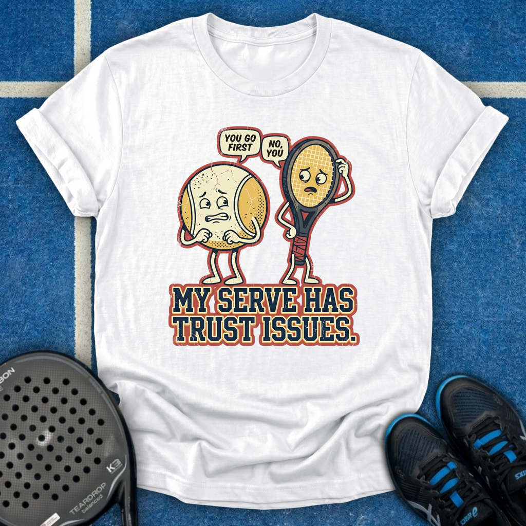 My Serve Has Trust Issues T-Shirt