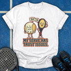 My Serve Has Trust Issues T-Shirt