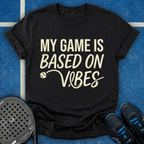 My Game Is Based On Vibes T-Shirt