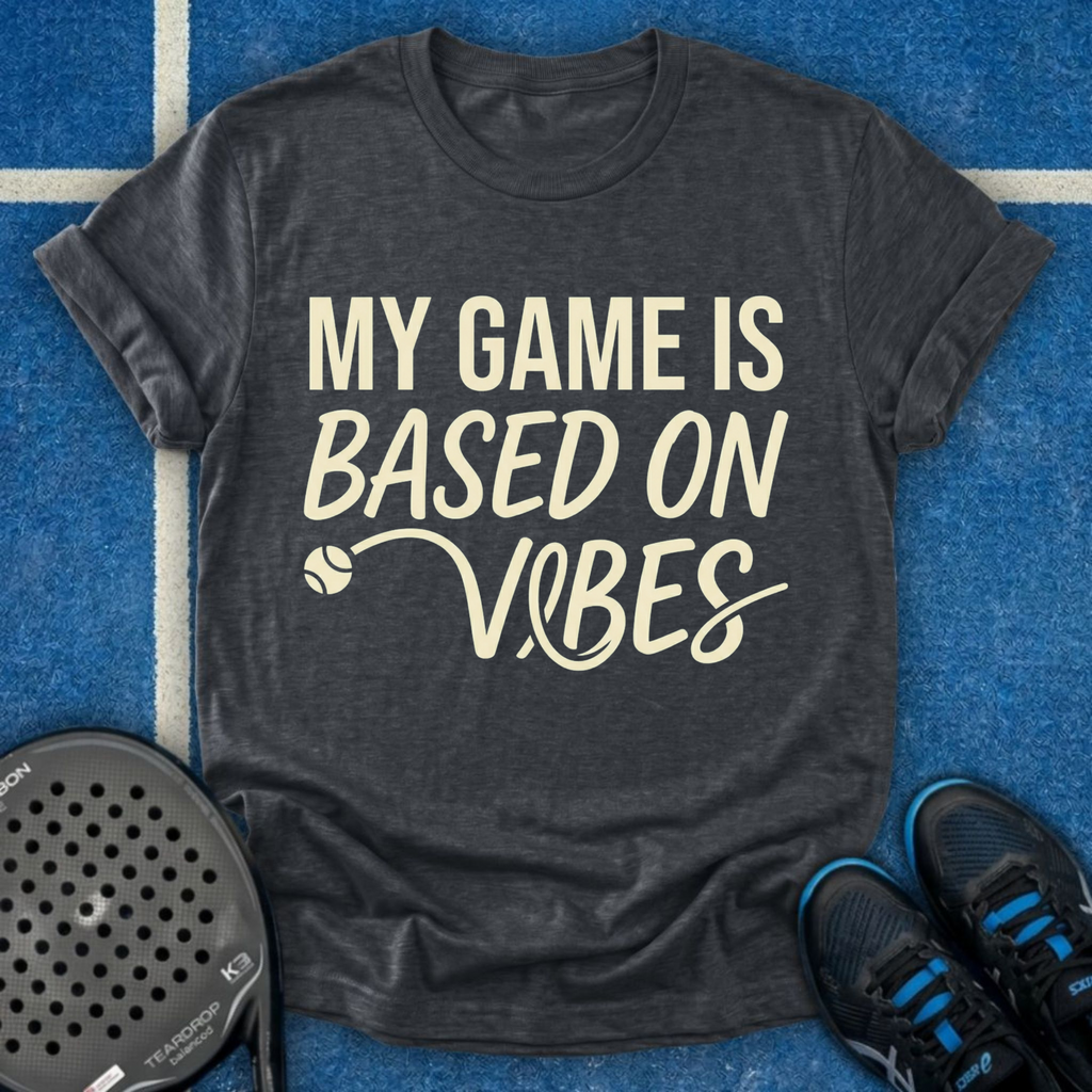 My Game Is Based On Vibes T-Shirt
