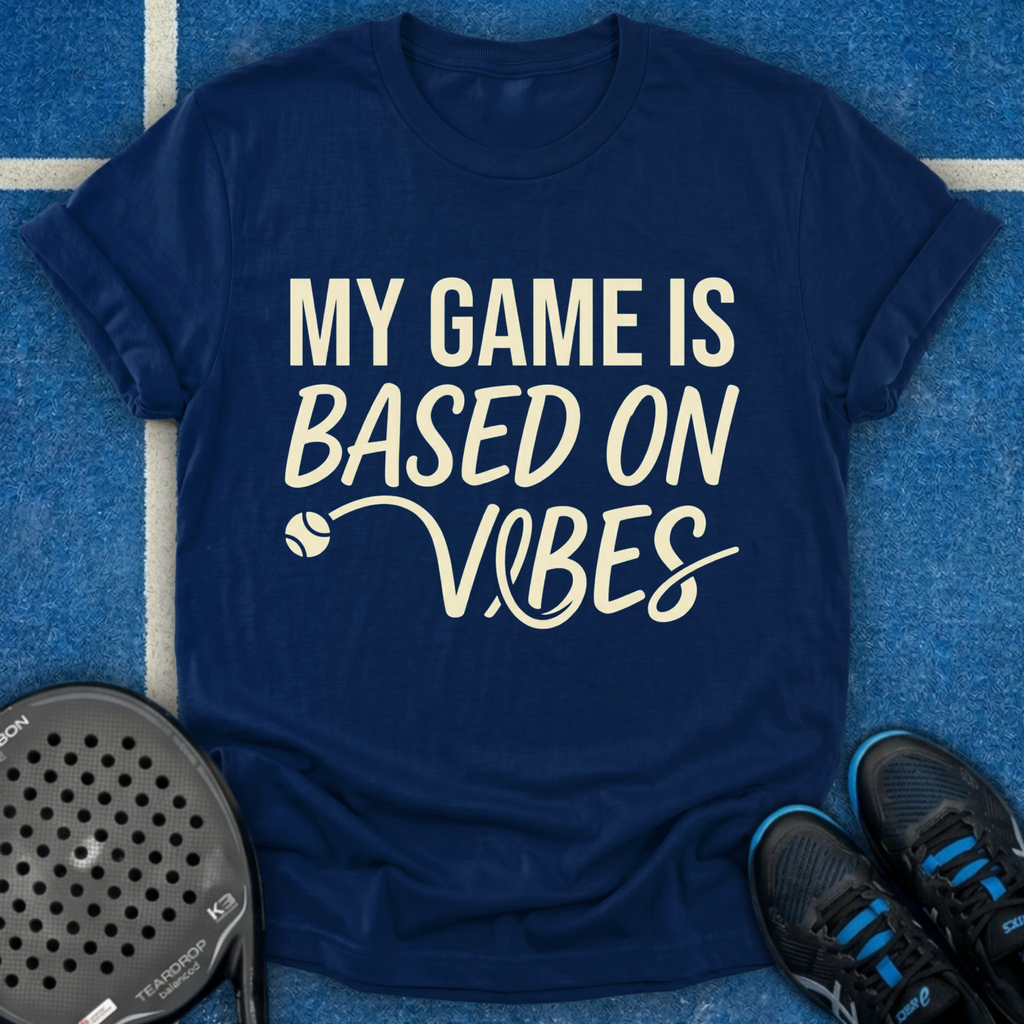 My Game Is Based On Vibes T-Shirt