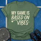 My Game Is Based On Vibes T-Shirt