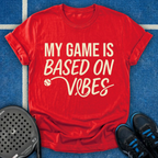 My Game Is Based On Vibes T-Shirt