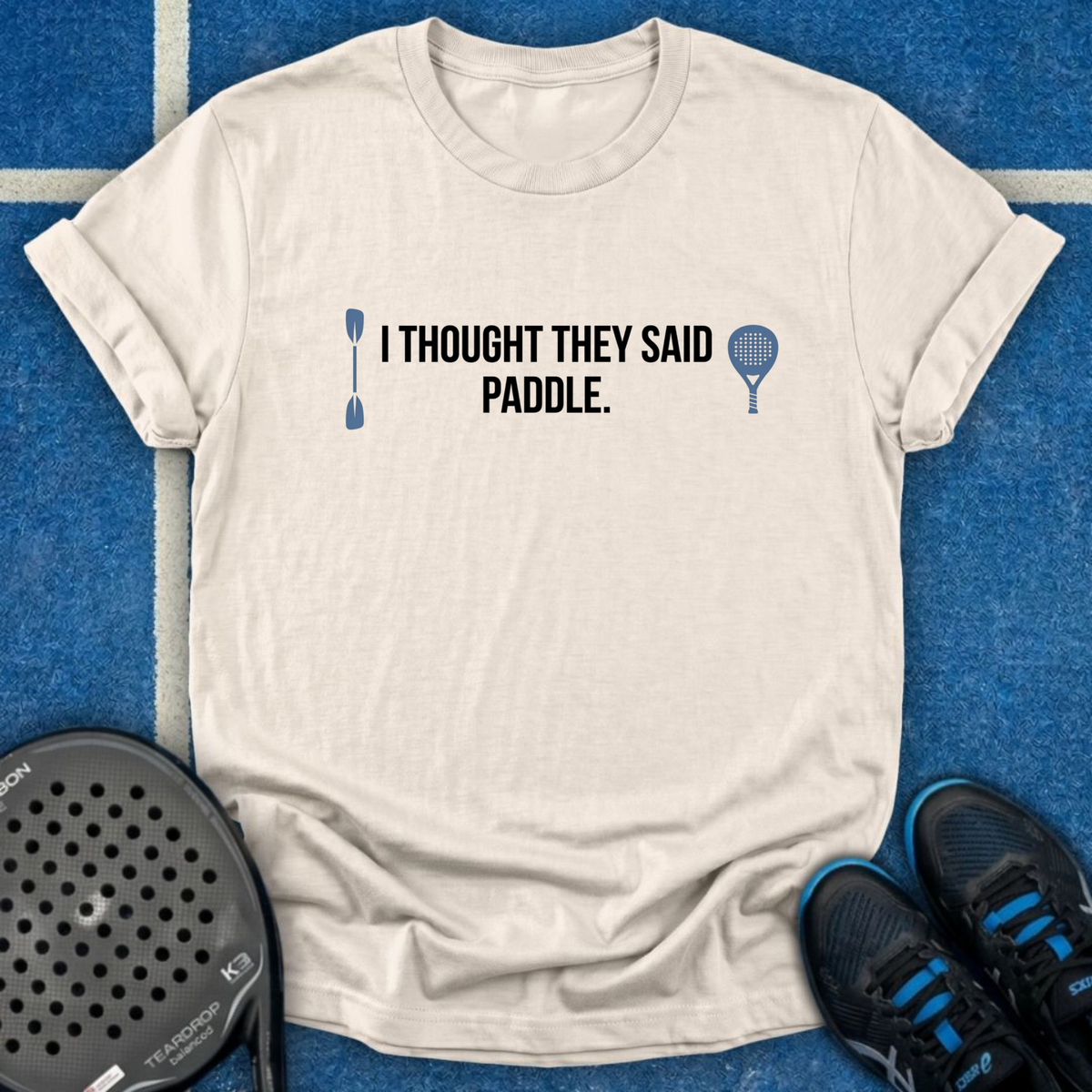 I Thought They Said Paddle T-Shirt