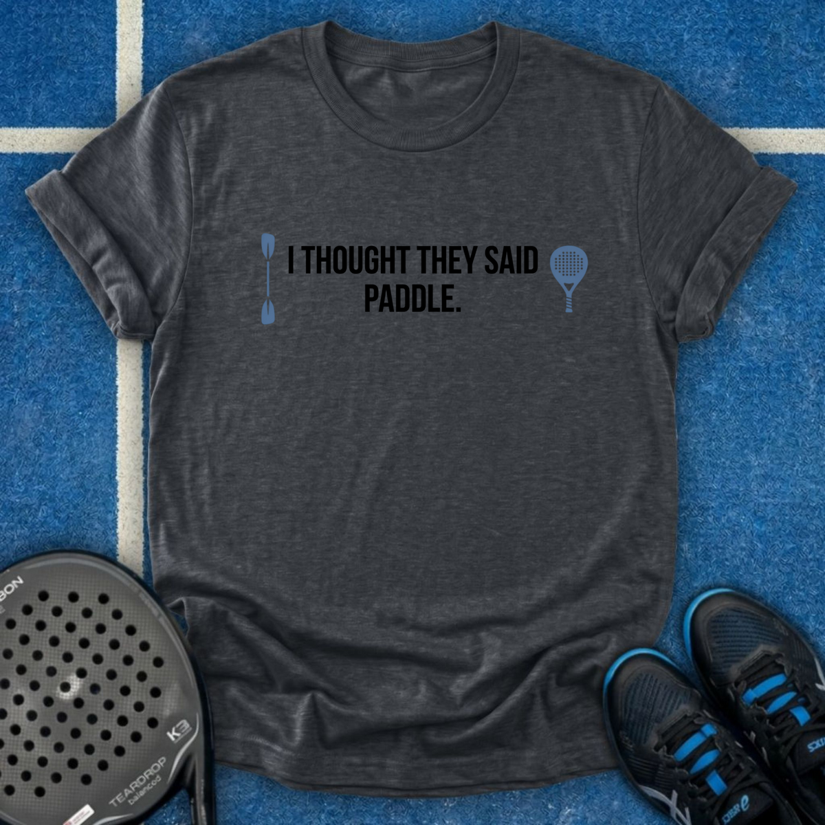 I Thought They Said Paddle T-Shirt