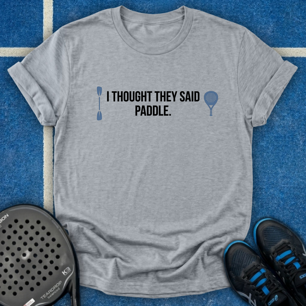 I Thought They Said Paddle T-Shirt