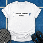 I Thought They Said Paddle T-Shirt