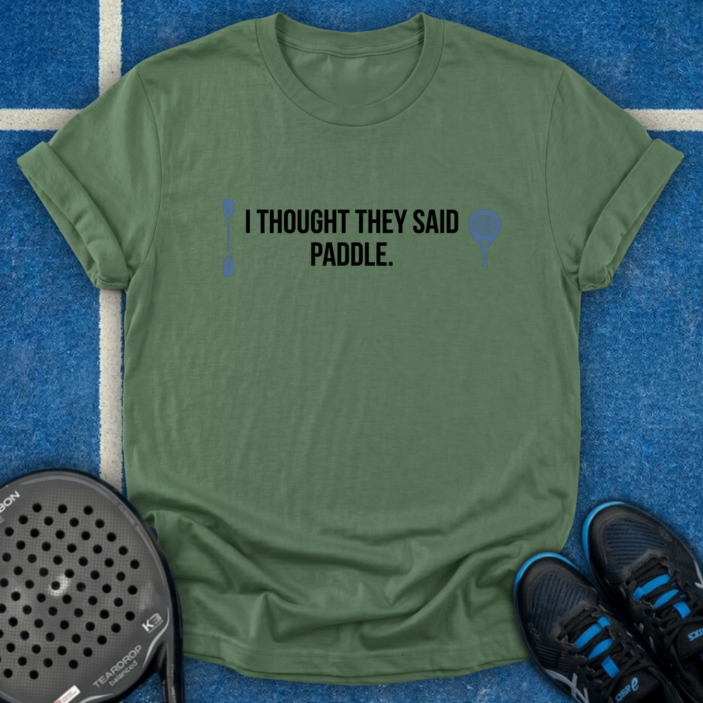 I Thought They Said Paddle T-Shirt