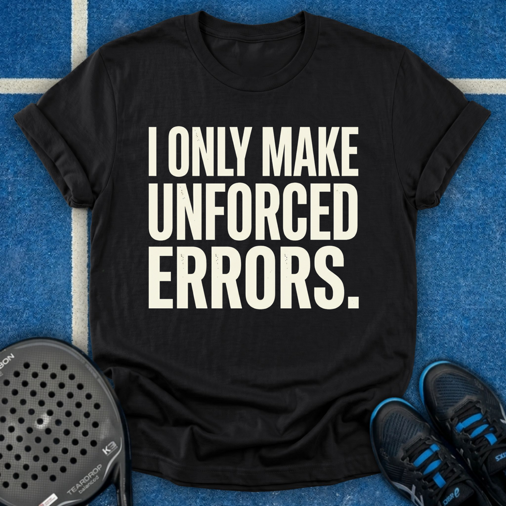 I Only Make Unforced Errors T-Shirt
