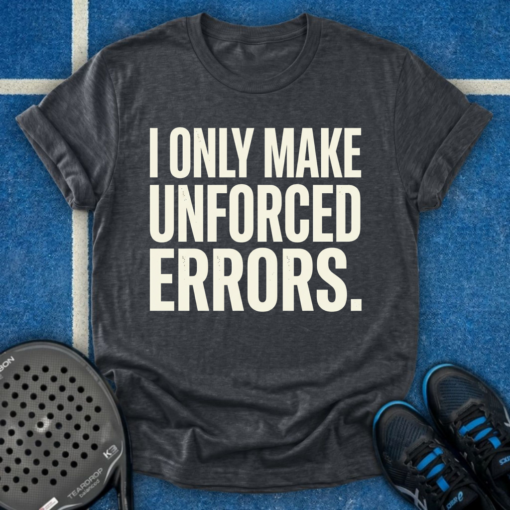 I Only Make Unforced Errors T-Shirt