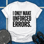 I Only Make Unforced Errors T-Shirt