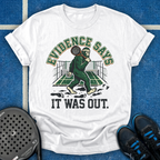 Evidence Says It Was Out T-Shirt