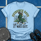 Evidence Says It Was Out T-Shirt