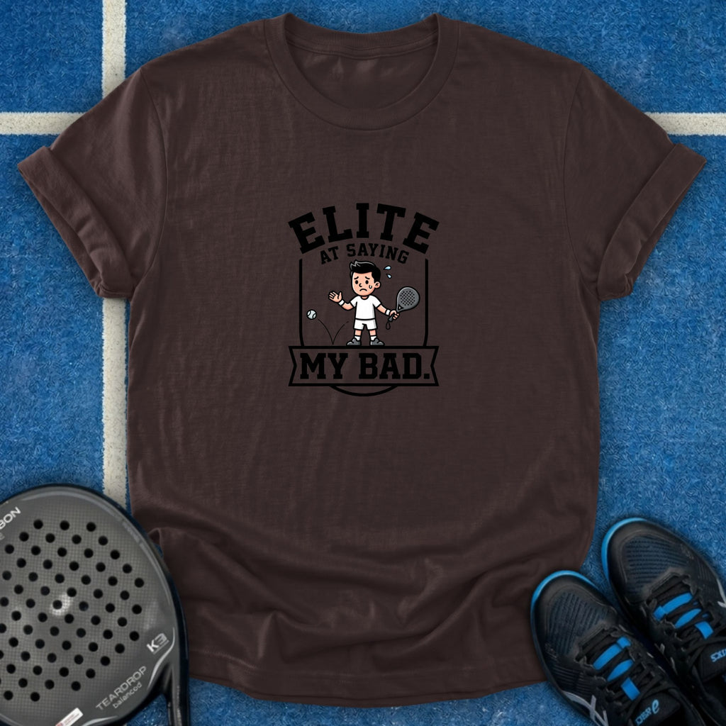 Elite At Saying My Bad T-Shirt