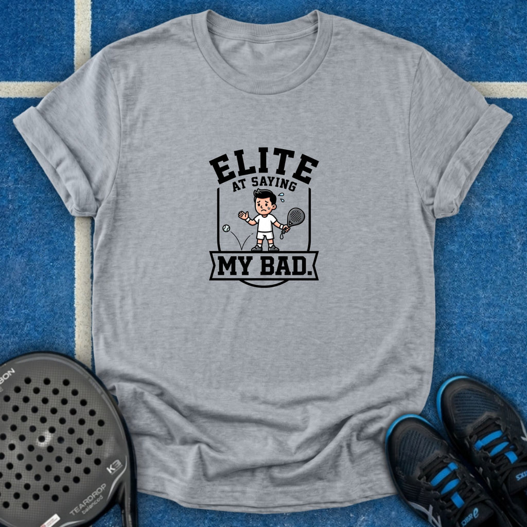 Elite At Saying My Bad T-Shirt