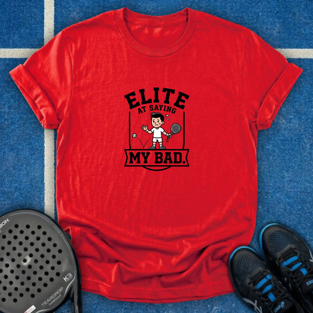 Elite At Saying My Bad T-Shirt