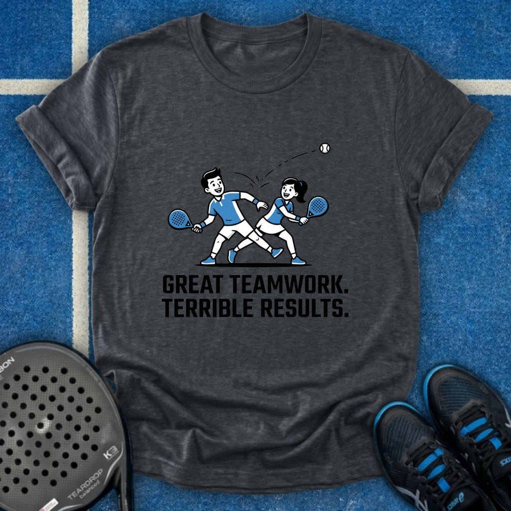 Great Teamwork. Terrible Results T-Shirt
