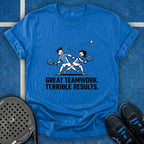 Great Teamwork. Terrible Results T-Shirt