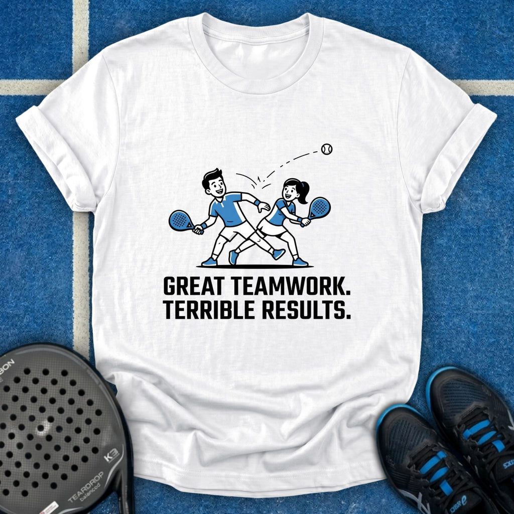 Great Teamwork. Terrible Results T-Shirt
