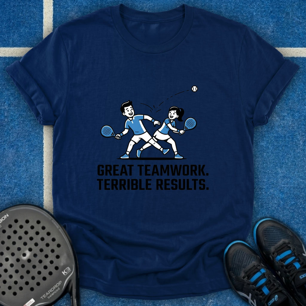 Great Teamwork. Terrible Results T-Shirt