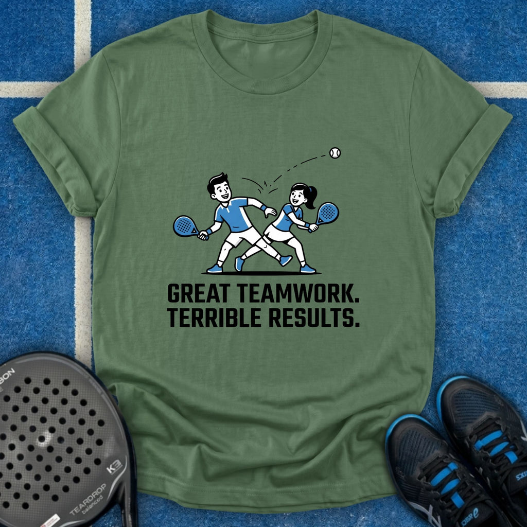Great Teamwork. Terrible Results T-Shirt