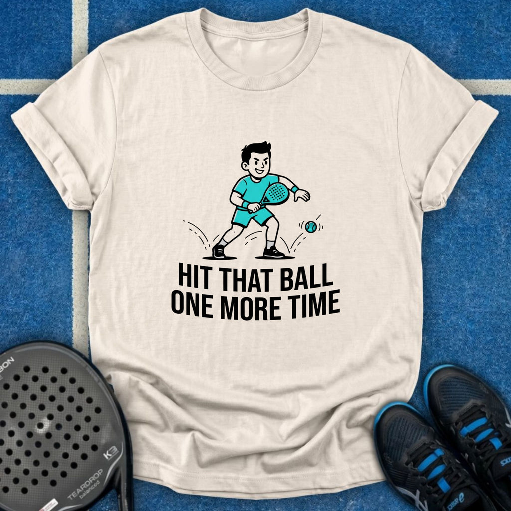 Hit That Ball One More Time T-Shirt