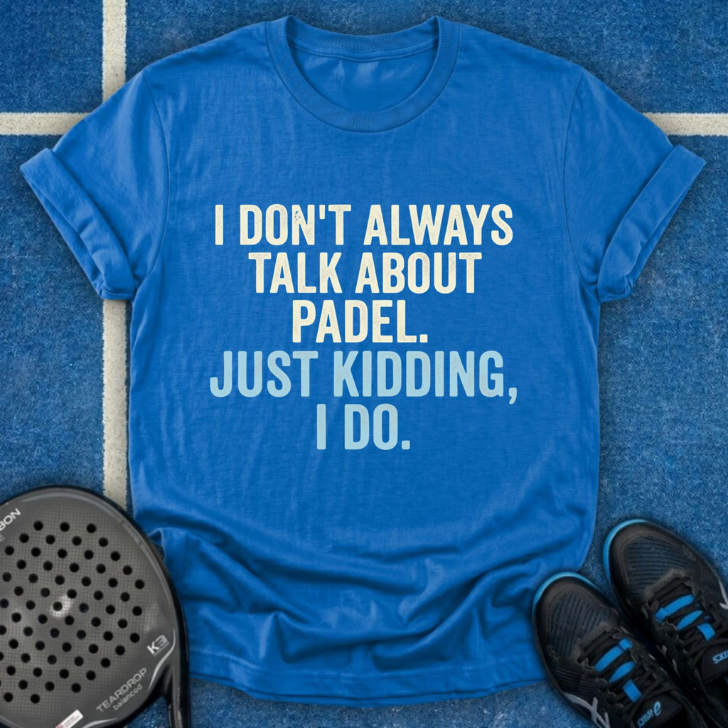 I Don't Always Talk About Padel T-Shirt