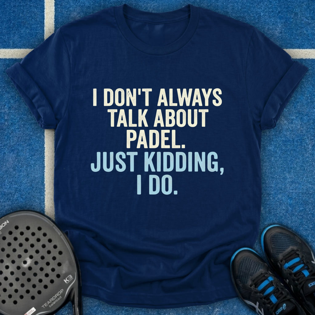 I Don't Always Talk About Padel T-Shirt