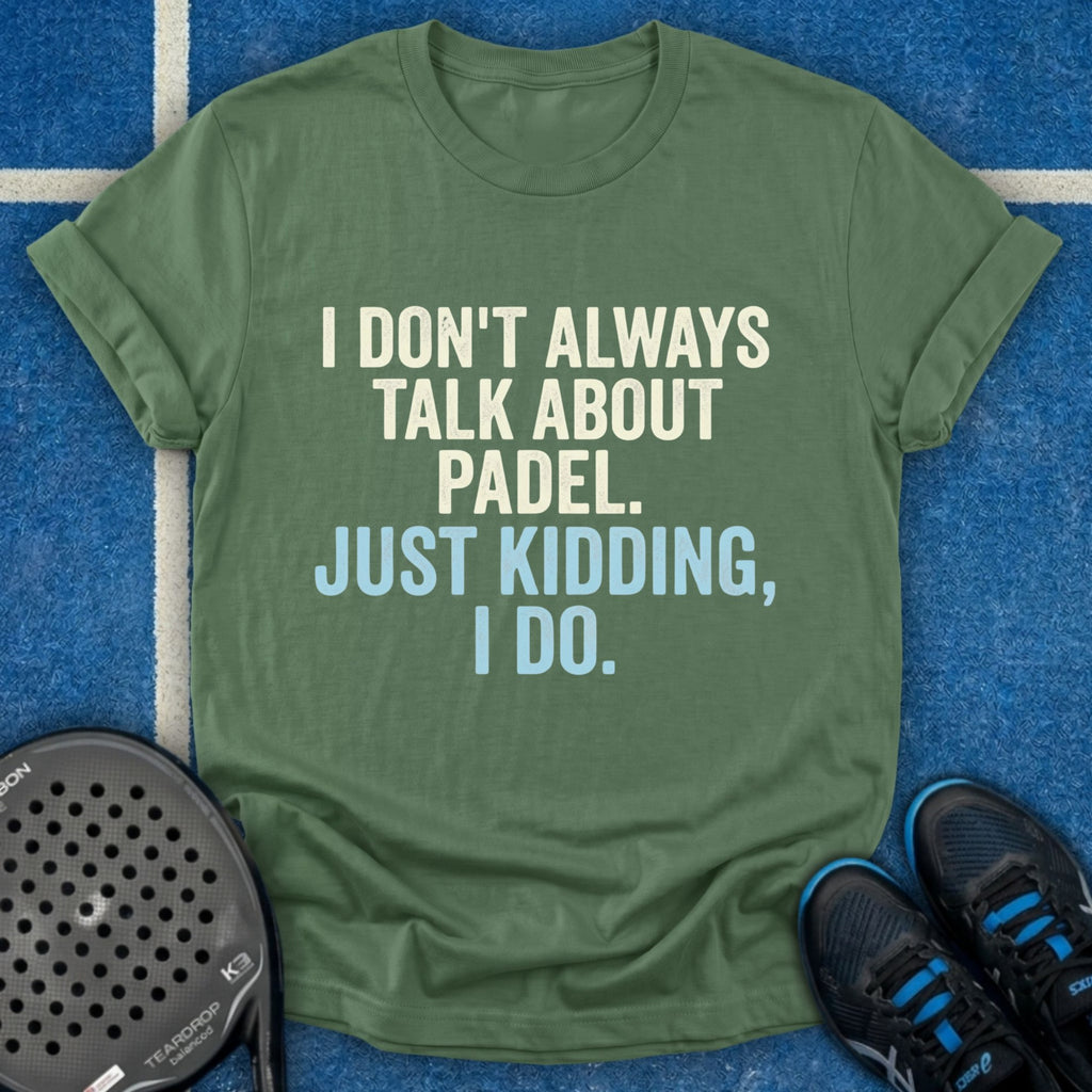 I Don't Always Talk About Padel T-Shirt