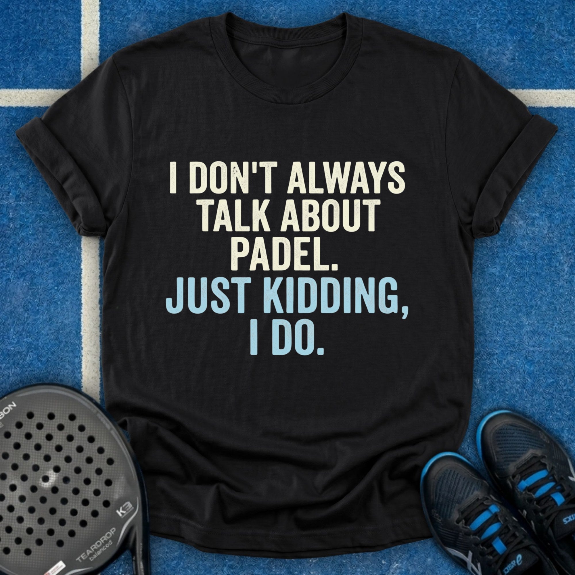 I Don't Always Talk About Padel T-Shirt
