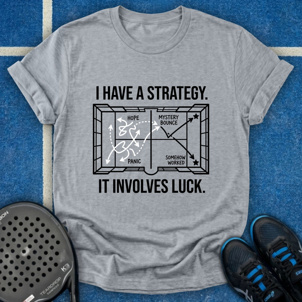 I Have A Strategy It Involves Luck T-Shirt