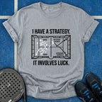 I Have A Strategy It Involves Luck T-Shirt