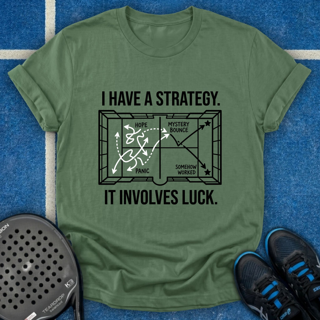 I Have A Strategy It Involves Luck T-Shirt