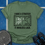 I Have A Strategy It Involves Luck T-Shirt