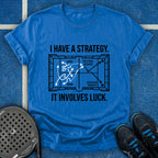 I Have A Strategy It Involves Luck T-Shirt