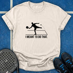 I Meant To Do That T-Shirt