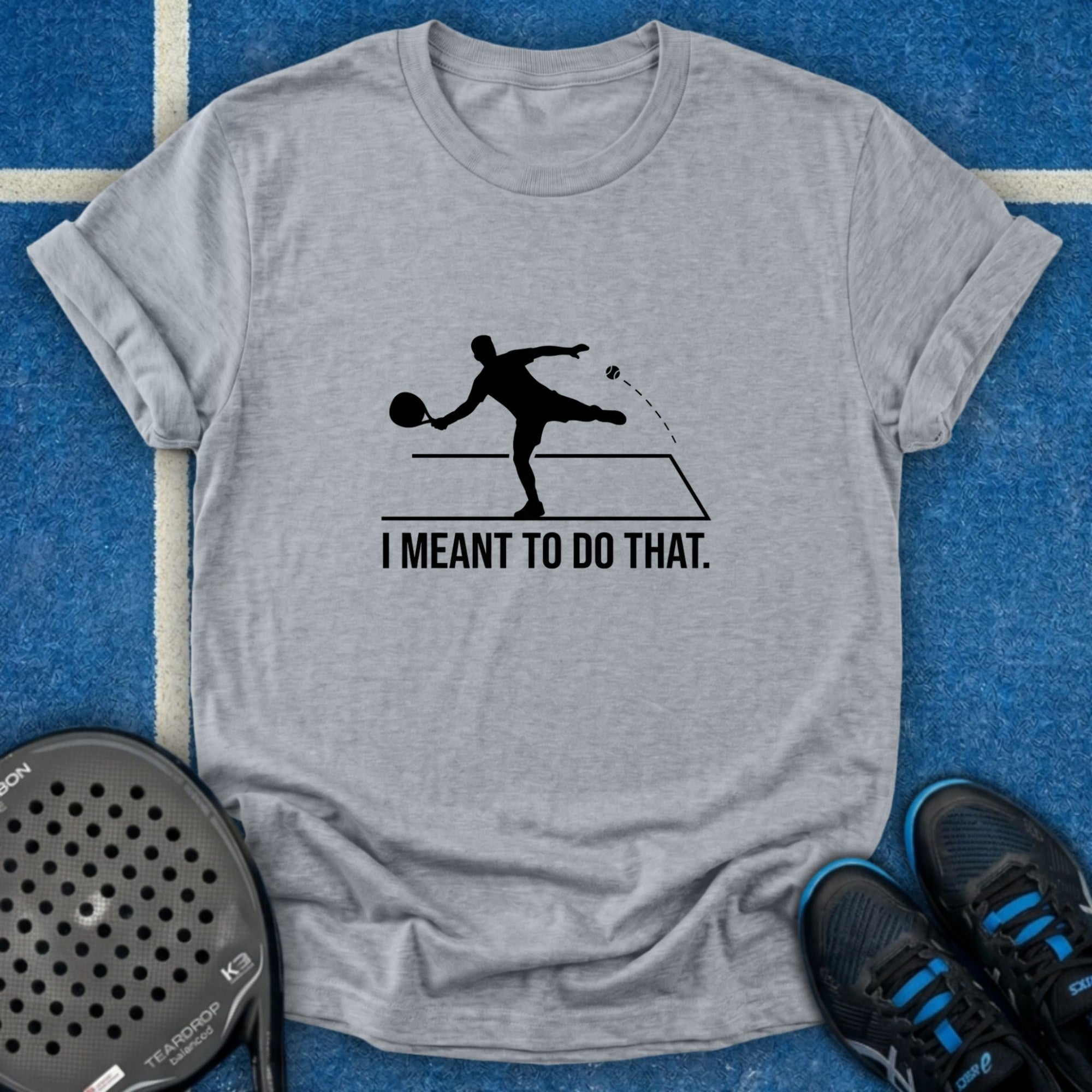 I Meant To Do That T-Shirt