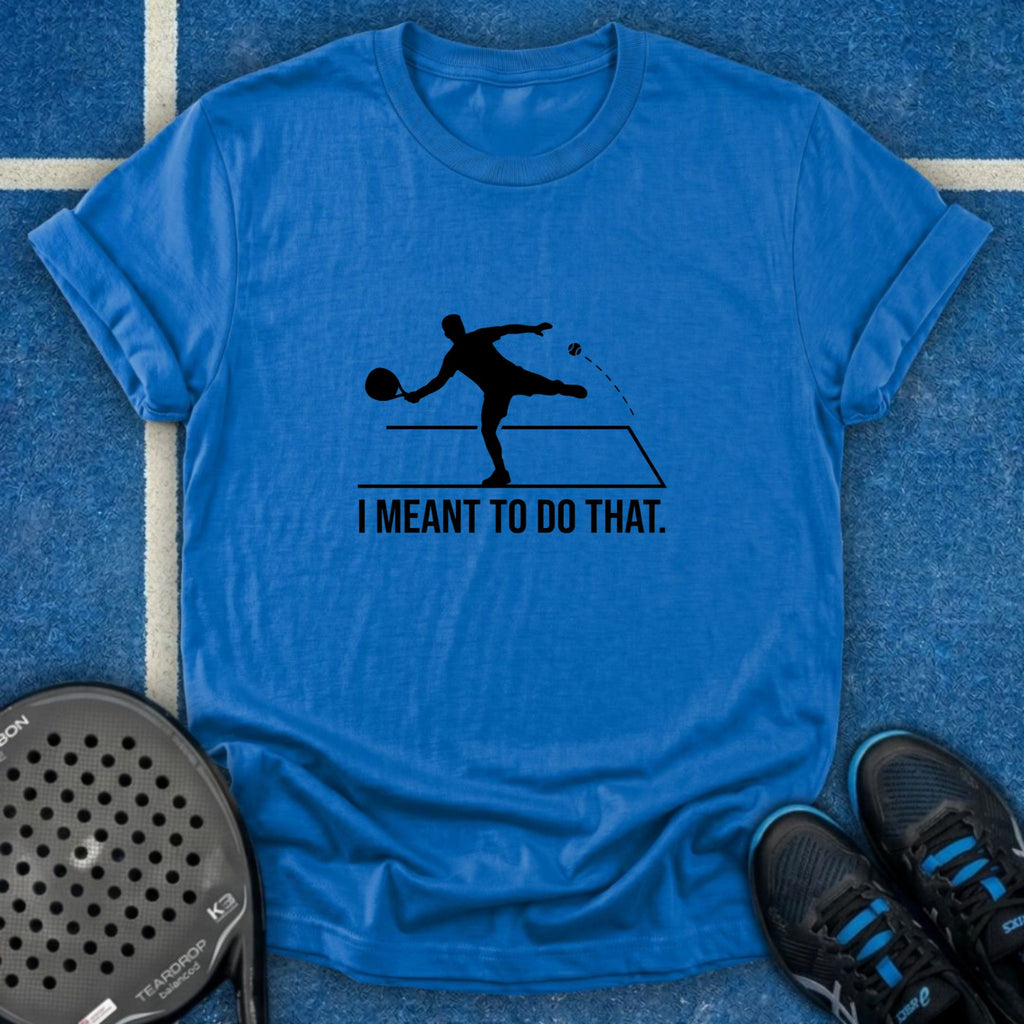 I Meant To Do That T-Shirt