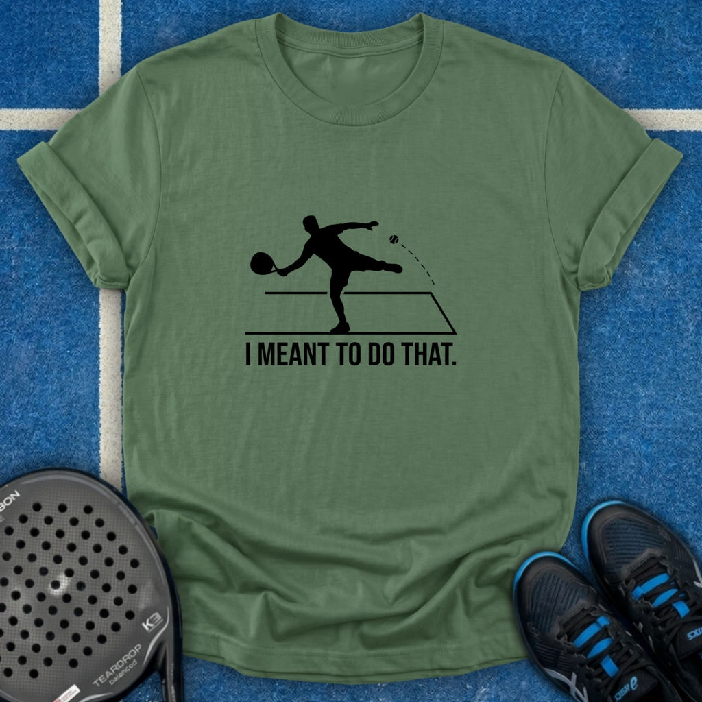 I Meant To Do That T-Shirt