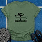 I Meant To Do That T-Shirt