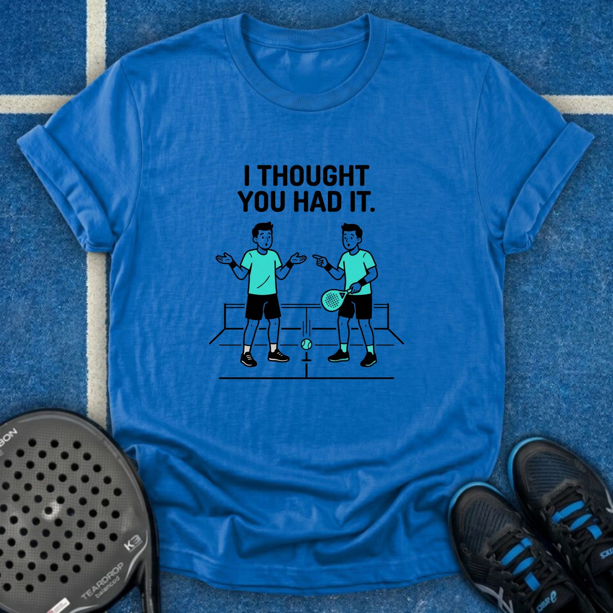 I Thought You Had It T-Shirt
