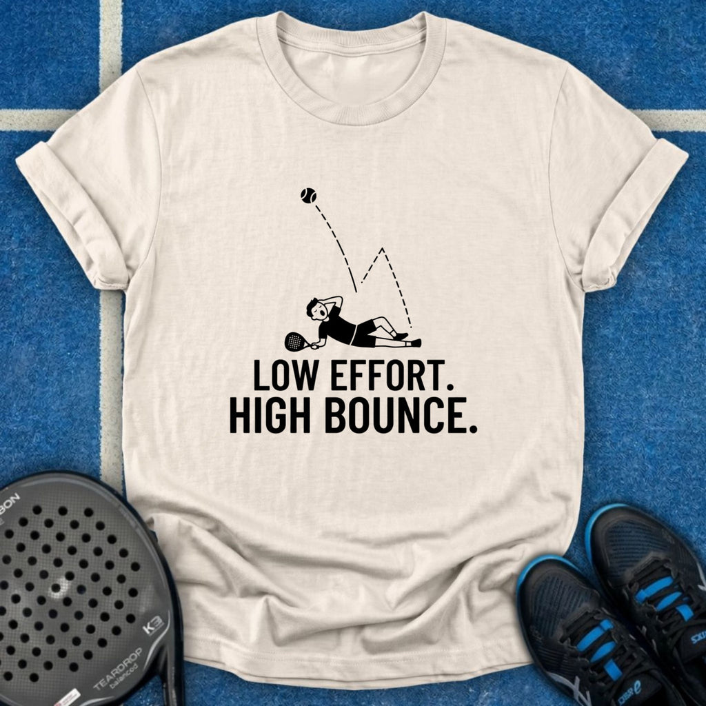 Low Effort. High Bounce T-Shirt