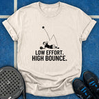 Low Effort. High Bounce T-Shirt