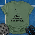 Low Effort. High Bounce T-Shirt