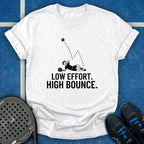 Low Effort. High Bounce T-Shirt