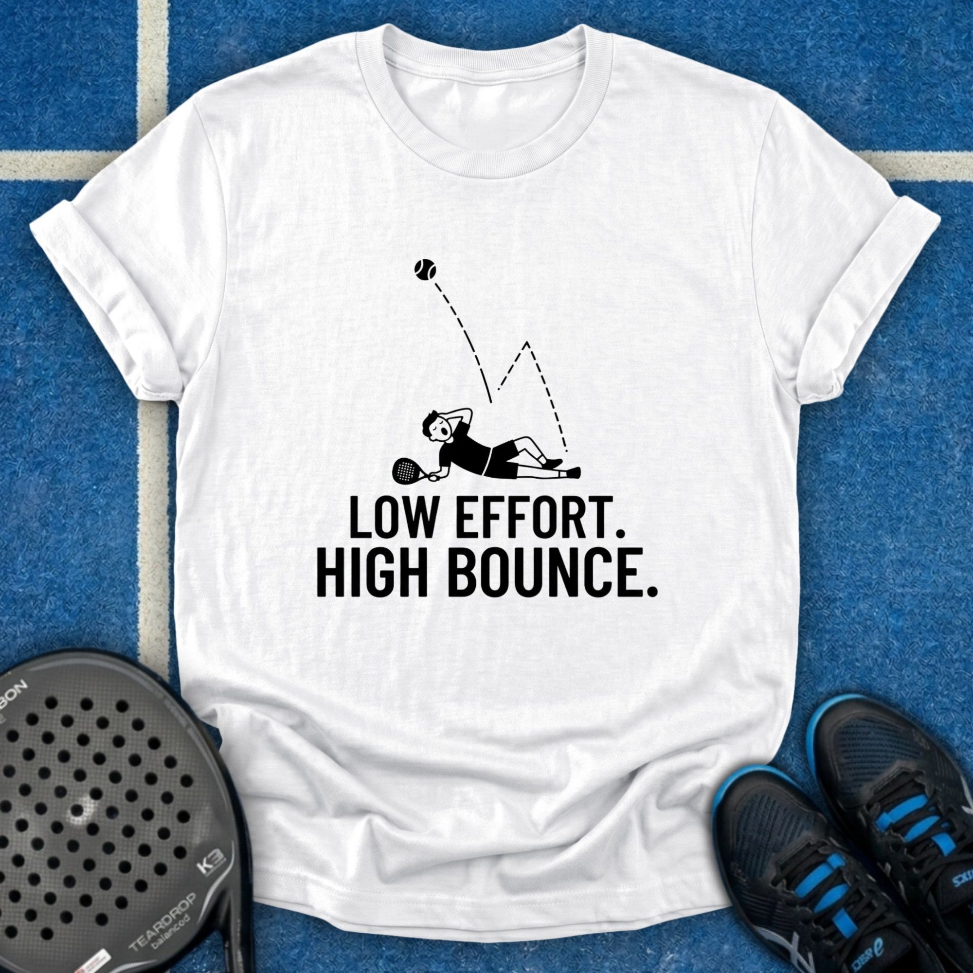 Low Effort. High Bounce T-Shirt