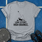 Low Effort. High Bounce T-Shirt
