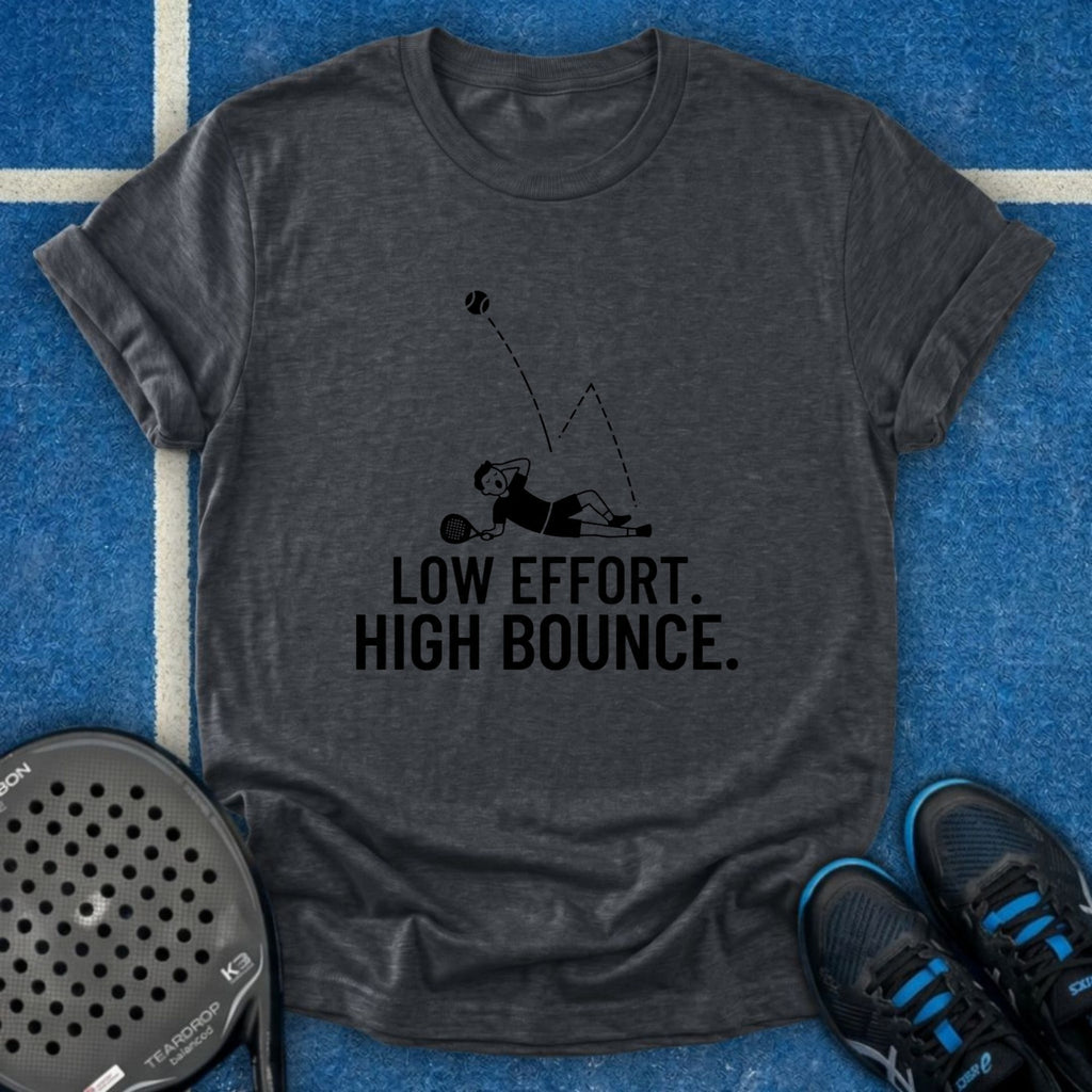 Low Effort. High Bounce T-Shirt