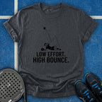 Low Effort. High Bounce T-Shirt
