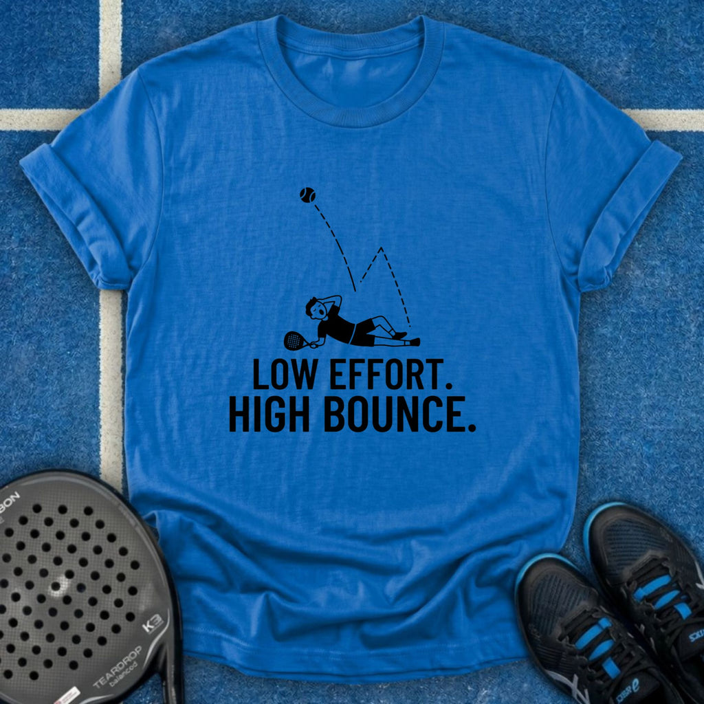 Low Effort. High Bounce T-Shirt